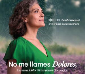 ‘No me llames Dolores, llámame Dolor Neuropático Oncológico’, una campaña que insiste en el abordaje precoz